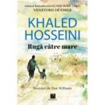 Ruga catre mare-Khaled Hosseini