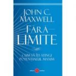 Fara limite|Cum sa iti atingi potentialul maxim-John C. Maxwell