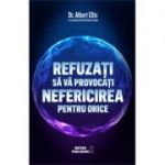 Refuzati sa va provocati nefericirea pentru orice-Dr. Albert Ellis