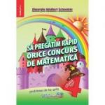 Sa pregatim rapid orice concurs de matematica (clasa IV)