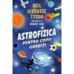 Astrofizica pentru copii grabiti - Neil de Grasse