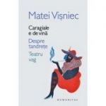 Caragiale e de vina | Despre tandrete | Teatru vag - Matei Visniec