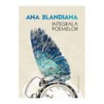 Integrala poemelor - Ana Blandiana