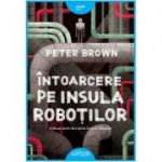 Intoarcere pe insula robotilor - Peter Brown