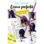 Crima perfecta | Instructiuni pentru fete cuminti (vol. 1) - Holly Jackson