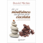 De ce mindfulness este mai bun decat ciocolata. Ghidul tau pentru pace interioara, concentrare sporita si... - David Michie