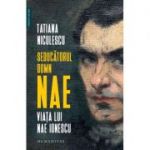 Seducatorul domn Nae | Viata lui Nae Ionescu - Tatiana Niculescu