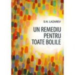 Un remediu pentru toate bolile - S. N. Lazarev