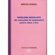 Mircea Ganga-Probleme rezolvate din manualele de matematica pentru clasa a IX-a