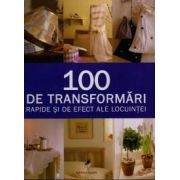 100 de transformari rapide si de efect ale locuintei