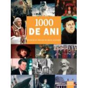 1000 de ani. Momente de referinta din istoria universala