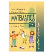 Matematica. Caietul elevului pentru clasa a IV-a. Partea a II-a - Pacearca, Mogos