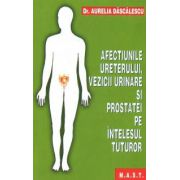 Afectiunile Ureterului, Vezicii urinare si Prostatei pe intelesul tuturor