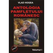 Antologia pamfletului romanesc - vol. 1 si 2