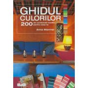 Ghidul culorilor. 200 de combinatii inedite pentru casa ta.