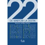 22 de martori la Destin. Interviuri cu personalităţi ale culturii româneşti contemporane