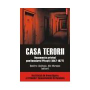 Casa terorii. Documente privind penitenciarul Pitesti (1947-1977)