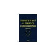 Documentele de baza ale Comunitatii si Uniunii Europene. Editia a II-a