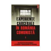 Experiente carcerale in Romania comunista. Volumul I