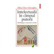 Intelectualii in cimpul puterii. Morfologii si traiectorii sociale