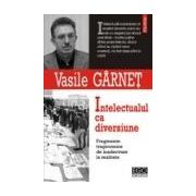 Intelectualul ca diversiune. Fragmente tragicomice de inadecvare la realitate