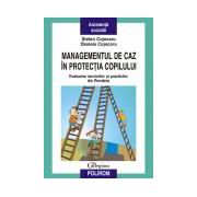 Managementul de caz in protectia copilului. Evaluarea serviciilor si practicilor din Romania