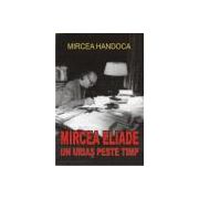 Mircea Eliade. Un urias peste timp