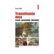 Transilvania mea. Istorii, mentalitati, identitati