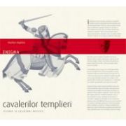 Enigma cavalerilor templieri. Istorie şi legături mistice