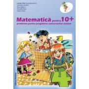 Matematica pentru 10+ clasa a IV-a. Probleme pentru pregatirea concursurilor scolare