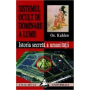 Sistemul ocult de dominare a lumii. Istoria secreta a umanitatii