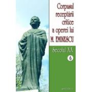 Corpusul receptarii critice a operei lui Mihai Eminescu, Vol 6-7, sec XX