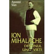 Ion Mihalache. Destinul unei vieti