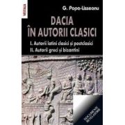 Dacia in autorii clasici. 1. Autorii latini clasici si post clasici. 2. Autorii greci si bizantini