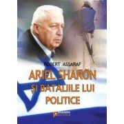 Ariel Sharon si bataliile lui politice