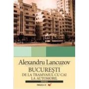 BUCURESTI: DE LA TRAMVAIUL CU CAI LA AUTOMOBIL
