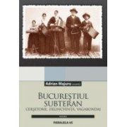 BUCURESTIUL SUBTERAN. CERSETORIE, DELINCVENTA, VAGABONDAJ