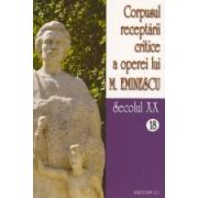 Corpusul receptarii critice a operei lui Mihai Eminescu. Secolul XX, vol. 18-19