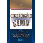 Concediaza-ti seful! Invata cum sa-ti gasesti jobul pe care il meriti