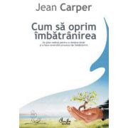 Cum să oprim îmbătrânirea - Un plan radical pentru a rămâne tânăr şi a face reversibil procesul de îmbătrânire - Ediţia a II-a