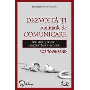 Dezvoltă-ţi abilităţile de comunicare - Idei simple pentru prezentări de succes