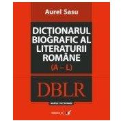 DICTIONARUL BIOGRAFIC AL LITERATURII ROMANE (A-L). VOL. I