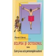 ECLIPSA SI OCTOGONUL SAU CUM SI-AU UCIS PERSONAJELE AUTORUL