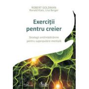 Exerciţii pentru creier - Strategii antiîmbătrânire pentru superputere mentală