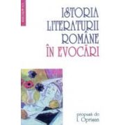 storia literaturii romane în evocari, propusă de...