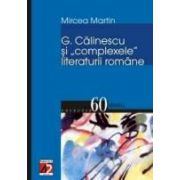 G. CĂLINESCU ŞI COMPLEXELE LITERATURII ROMÂNE