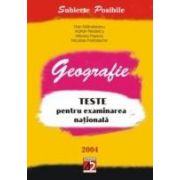 GEOGRAFIE. TESTE PENTRU EXAMINAREA NATIONALĂ. 2004