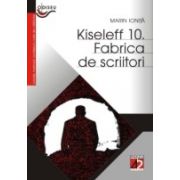 KISELEFF 10. FABRICA DE SCRIITORI