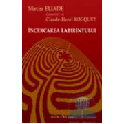 Incercarea Labirintului - Mircea Eliade Convorbiri Ci Claude