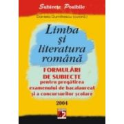 LIMBA ªI LITERATURA ROMÂNÃ. FORMULÃRI DE SUBIECTE PENTRU PREGÃTIREA EXAMENULUI DE BACALAUREAT ªI A CONCURSURILOR ªCOLARE